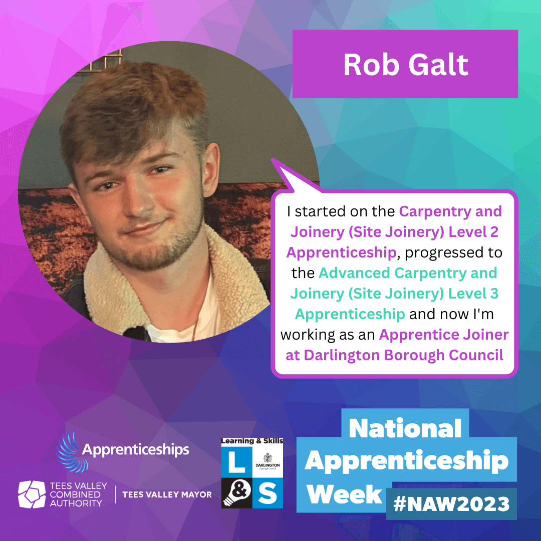 "I started on the Carpentry and Joinery (Site Joinery) Level 2 Apprenticeship, progressed to the Advanced Carpentry and Joinery (Site Joinery) Level 3 Apprenticeship and now I'm working as an Apprentice Joiner at Darlington Borough Council" - Rob Galt